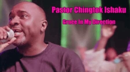Pastor Chingtok Ishaku - Grace In My Direction