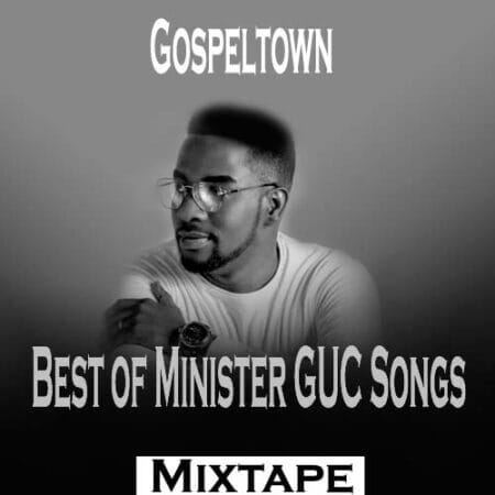 Best Of Minister GUC Songs mp3 download
