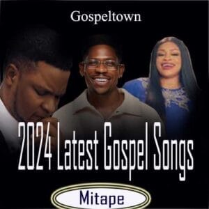 2024 Latest Gospel Songs mp3 download