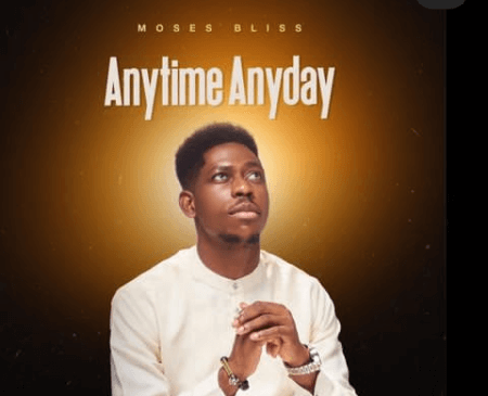 Moses Bliss_Anytime_Anyday Mp3