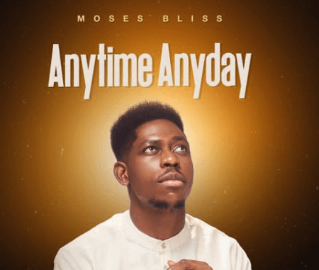 Moses-Bliss-Anytime-Anyday-Lyrics